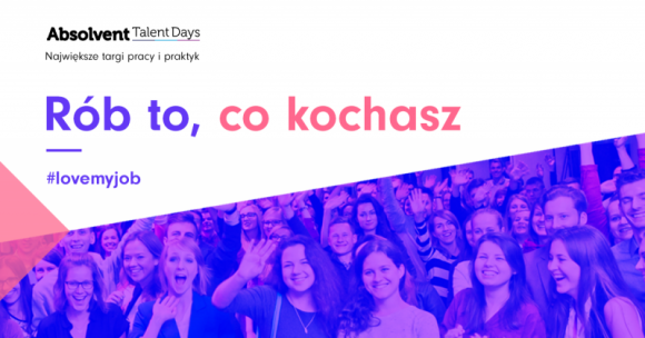 Absolvent Talent Days - największe targi pracy i staży Praca, BIZNES - "Rób to, co kochasz" - to hasło największych w Polsce targów pracy i praktyk dla studentów i absolwentów Absolvent Talent Days. Spotkajmy się tej wiosny w 8 miastach w Polsce!