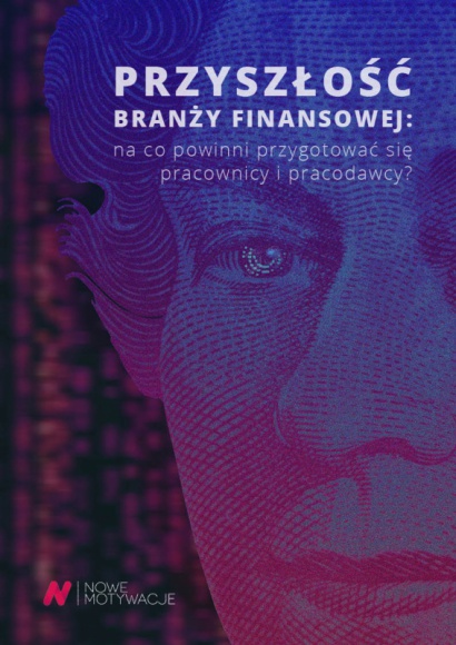 Pracownik przyszłości branży finansowej Praca, BIZNES - Kompetencje, które będą pożądane i poszukiwane już niebawem